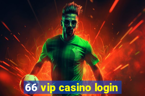 66 vip casino login